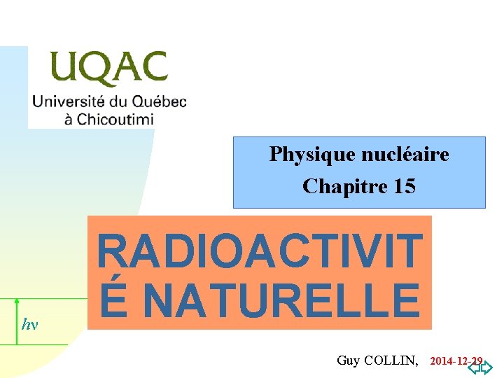 Physique nucléaire Chapitre 15 hn RADIOACTIVIT É NATURELLE Guy COLLIN, 2014 -12 -29 