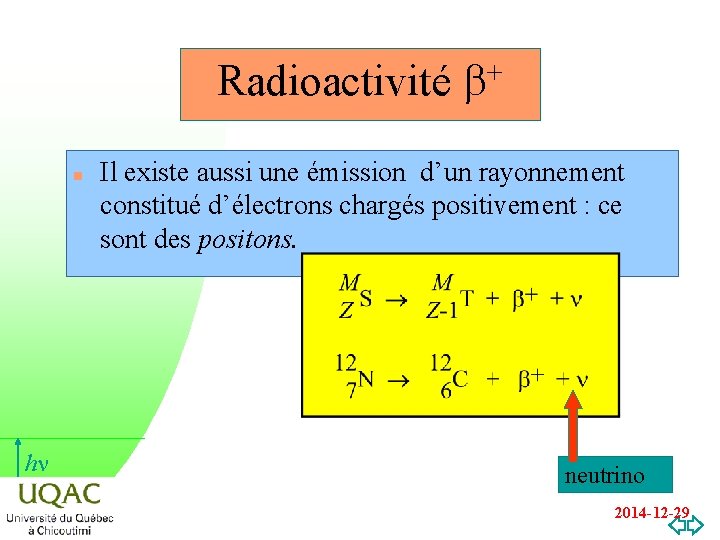 Radioactivité b+ n hn Il existe aussi une émission d’un rayonnement constitué d’électrons chargés