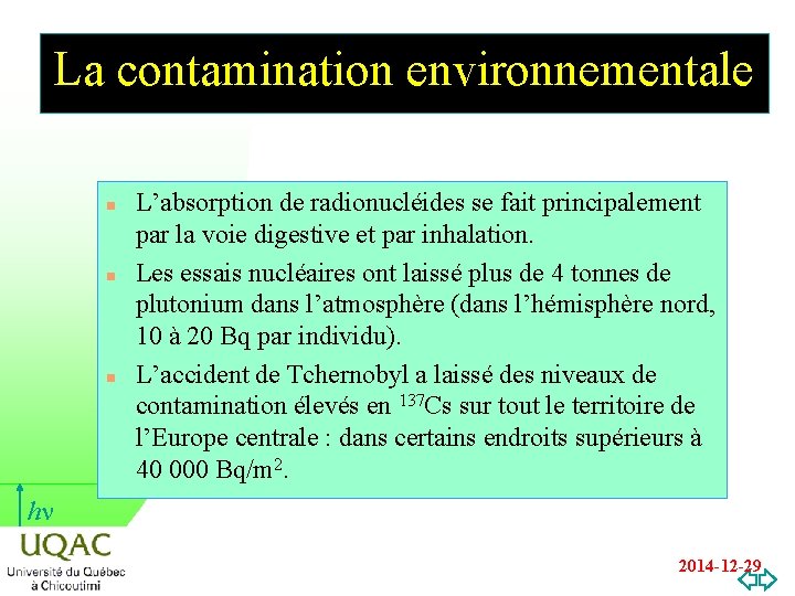 La contamination environnementale n n n L’absorption de radionucléides se fait principalement par la