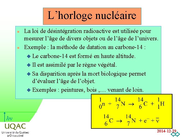 L’horloge nucléaire n n La loi de désintégration radioactive est utilisée pour mesurer l’âge