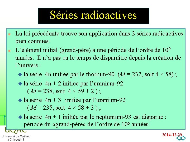 Séries radioactives La loi précédente trouve son application dans 3 séries radioactives bien connues.