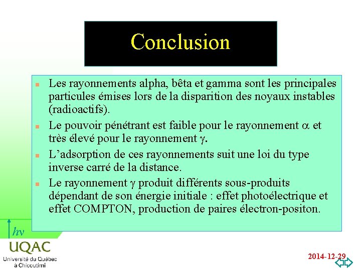 Conclusion n n Les rayonnements alpha, bêta et gamma sont les principales particules émises