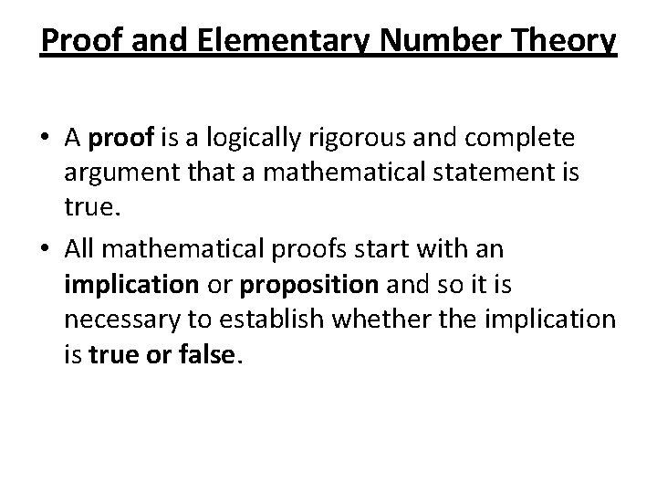 Proof and Elementary Number Theory • A proof is a logically rigorous and complete