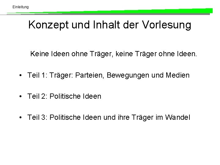 Einleitung Konzept und Inhalt der Vorlesung Keine Ideen ohne Träger, keine Träger ohne Ideen.