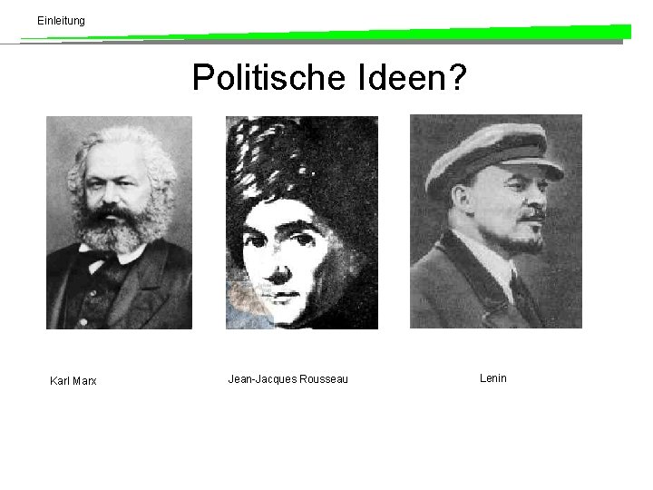 Einleitung Politische Ideen? Karl Marx Jean-Jacques Rousseau Lenin 