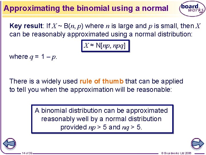 Approximating the binomial using a normal Key result: If X ~ B(n, p) where