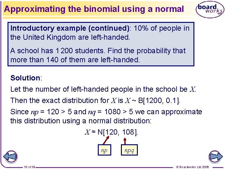 Approximating the binomial using a normal Introductory example (continued): 10% of people in the