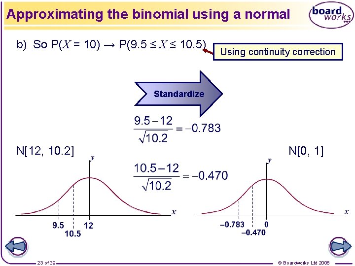 Approximating the binomial using a normal b) So P(X = 10) → P(9. 5