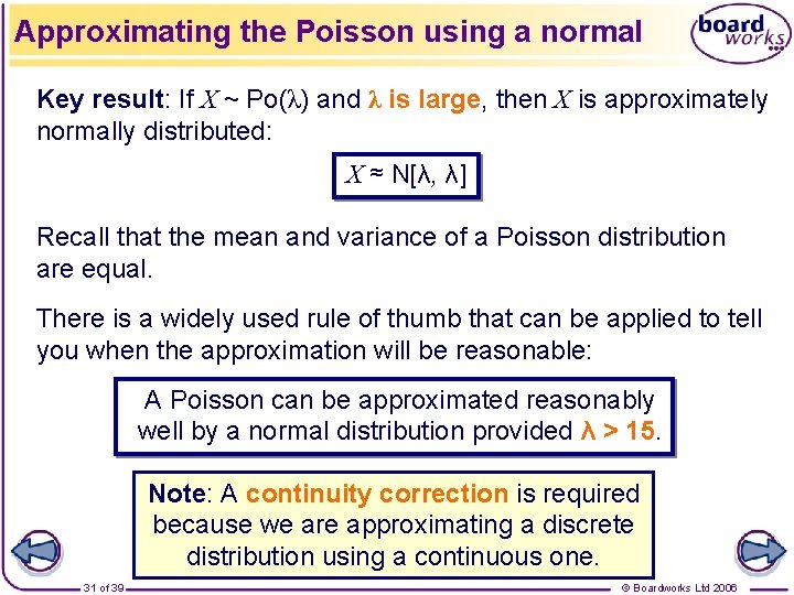 Approximating the Poisson using a normal Key result: If X ~ Po(λ) and λ