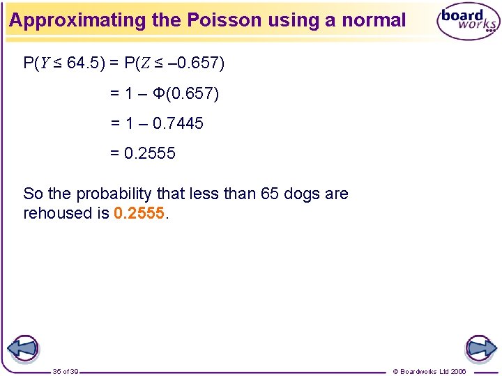Approximating the Poisson using a normal P(Y ≤ 64. 5) = P(Z ≤ –