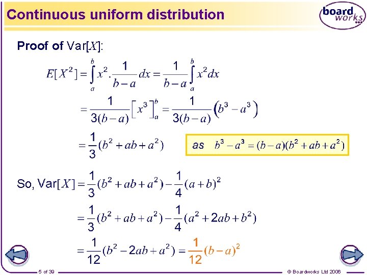Continuous uniform distribution Proof of Var[X]: So, 5 of 39 © Boardworks Ltd 2006