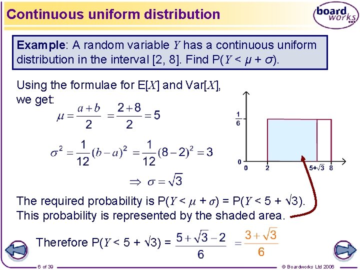 Continuous uniform distribution Example: A random variable Y has a continuous uniform distribution in
