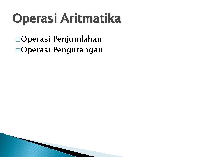 Operasi Aritmatika � Operasi Penjumlahan � Operasi Pengurangan 