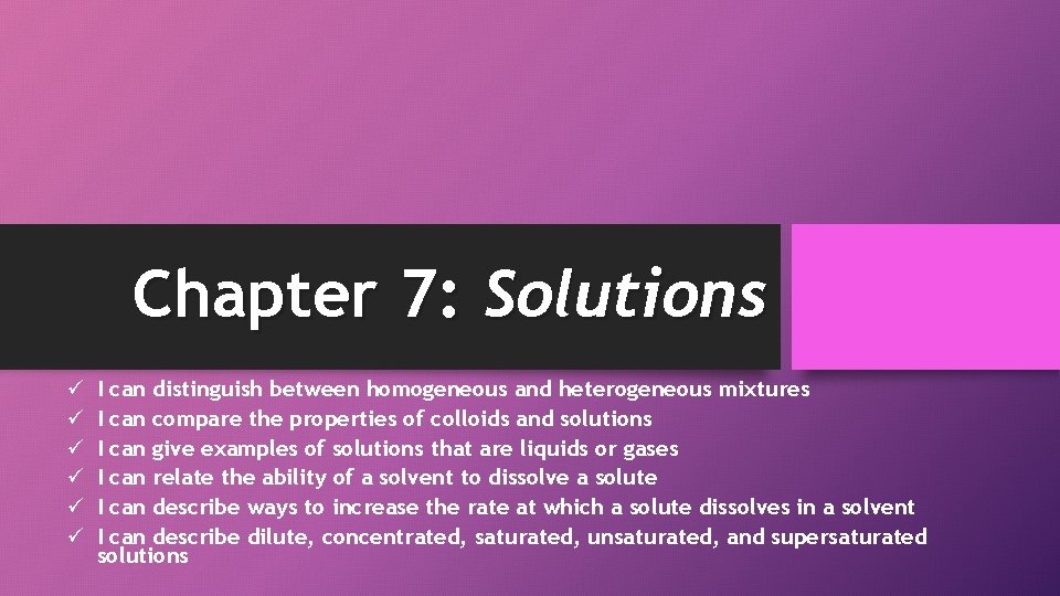 Chapter 7: Solutions ü ü ü I can distinguish between homogeneous and heterogeneous mixtures