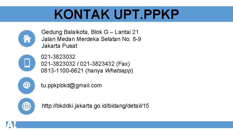 KONTAK UPT. PPKP Gedung Balaikota, Blok G – Lantai 21 Jalan Medan Merdeka Selatan