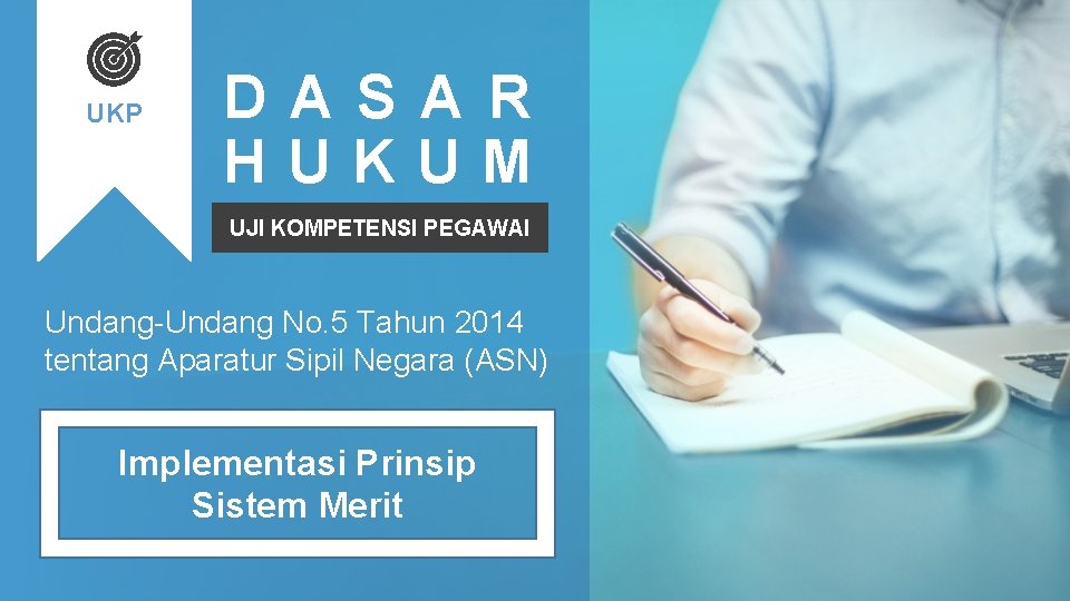 UKP DASAR HUKUM UJI KOMPETENSI PEGAWAI Undang-Undang No. 5 Tahun 2014 tentang Aparatur Sipil