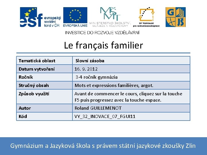 Le français familier Tematická oblast Slovní zásoba Datum vytvoření 16. 9. 2012 Ročník 3