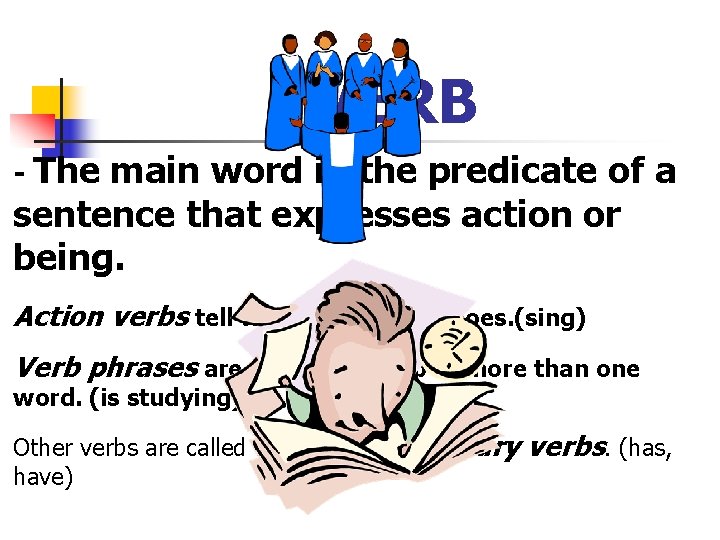 VERB - The main word in the predicate of a sentence that expresses action VERB - The main word in the predicate of a sentence that expresses action