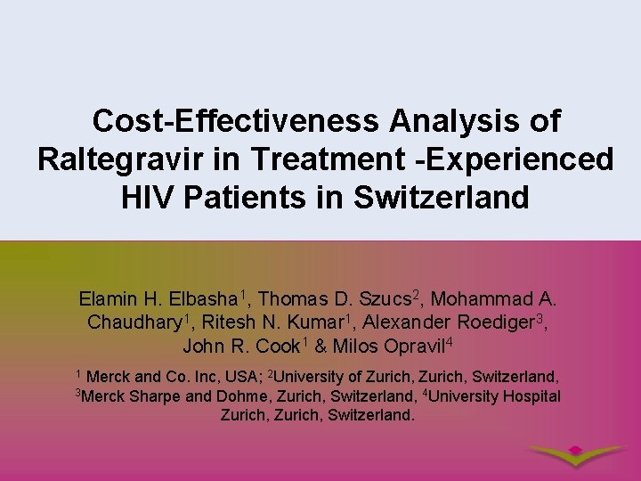 Cost-Effectiveness Analysis of Raltegravir in Treatment -Experienced HIV Patients in Switzerland Elamin H. Elbasha