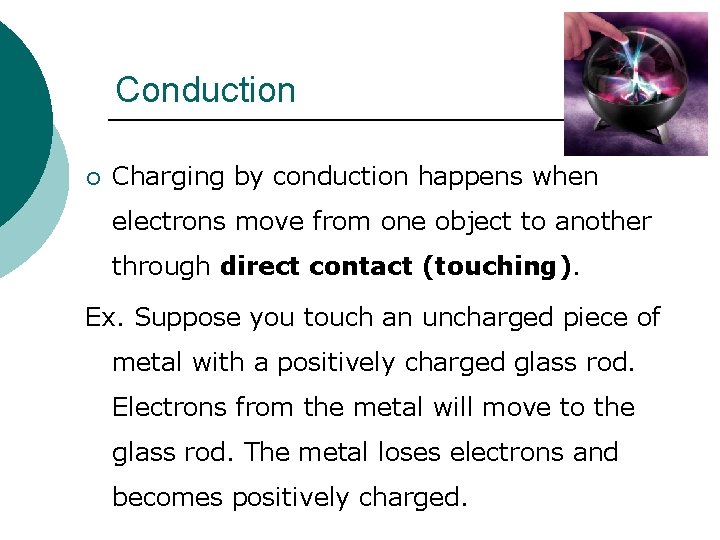 Conduction ¡ Charging by conduction happens when electrons move from one object to another
