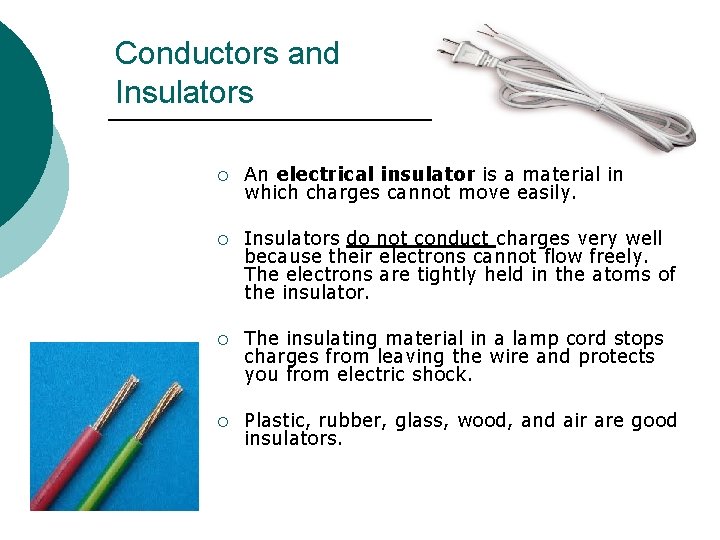 Conductors and Insulators ¡ An electrical insulator is a material in which charges cannot
