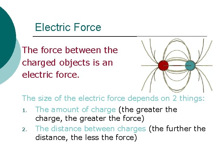 Electric Force The force between the charged objects is an electric force. The size
