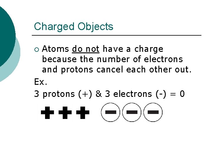 Charged Objects Atoms do not have a charge because the number of electrons and