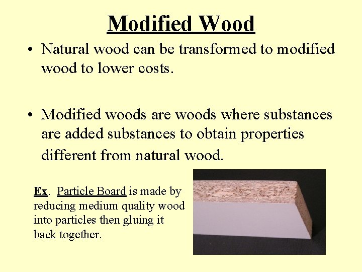 Modified Wood • Natural wood can be transformed to modified wood to lower costs.