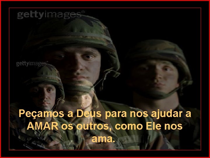 Peçamos a Deus para nos ajudar a AMAR os outros, como Ele nos ama.