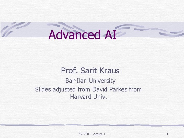 Advanced AI Prof. Sarit Kraus Bar-Ilan University Slides adjusted from David Parkes from Harvard