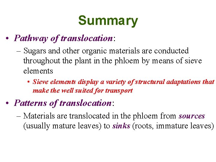 Summary • Pathway of translocation: – Sugars and other organic materials are conducted throughout