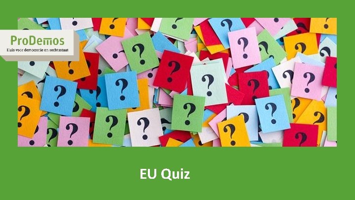 Hier de titel van de presentatie invoegen EU Quiz 