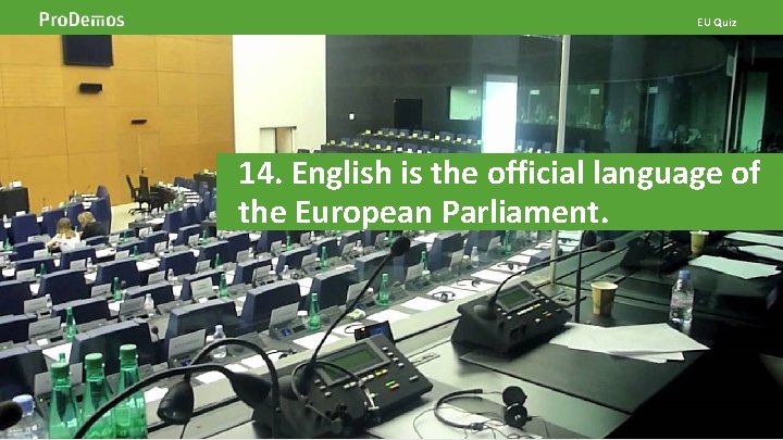 EU Quiz Beelddia 14. English is the official language of the European Parliament. Beeld