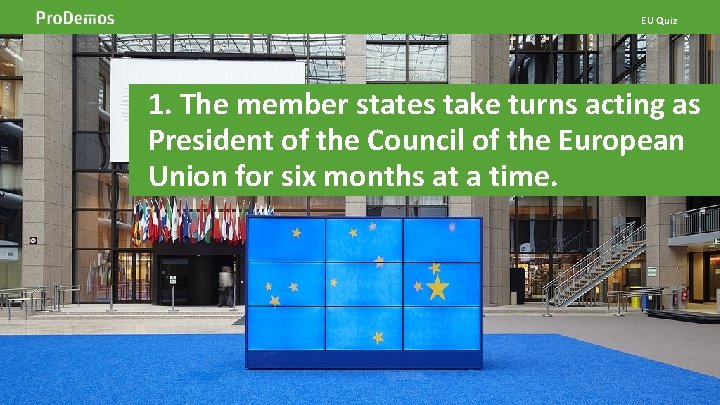 EU Quiz 1. The member states take turns acting as of the Council of