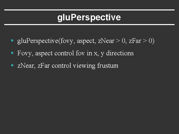 glu. Perspective § glu. Perspective(fovy, aspect, z. Near > 0, z. Far > 0)