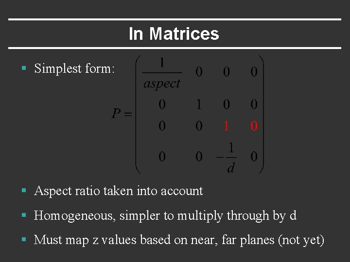 In Matrices § Simplest form: § Aspect ratio taken into account § Homogeneous, simpler