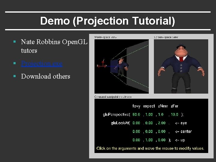 Demo (Projection Tutorial) § Nate Robbins Open. GL tutors § Projection. exe § Download