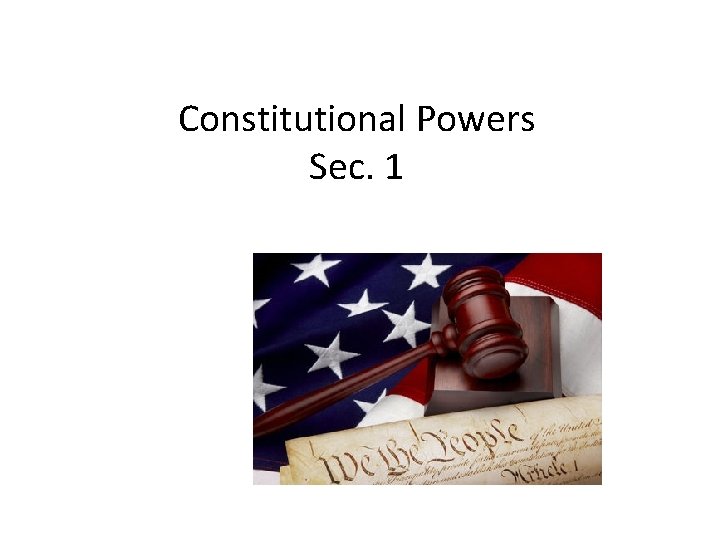 Constitutional Powers Sec. 1 
