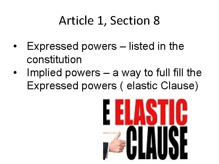 Article 1, Section 8 • Expressed powers – listed in the constitution • Implied