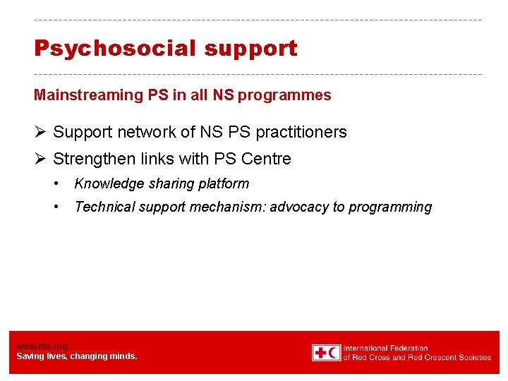 Psychosocial support Mainstreaming PS in all NS programmes Ø Support network of NS PS Psychosocial support Mainstreaming PS in all NS programmes Ø Support network of NS PS