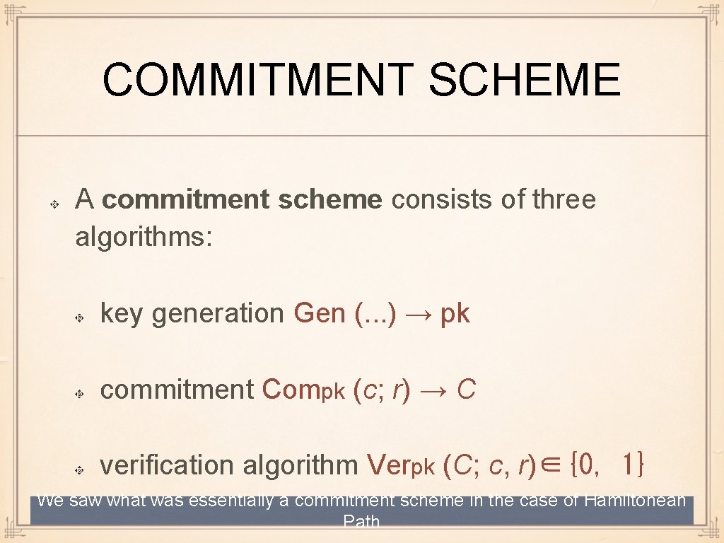 COMMITMENT SCHEME A commitment scheme consists of three algorithms: key generation Gen (. .