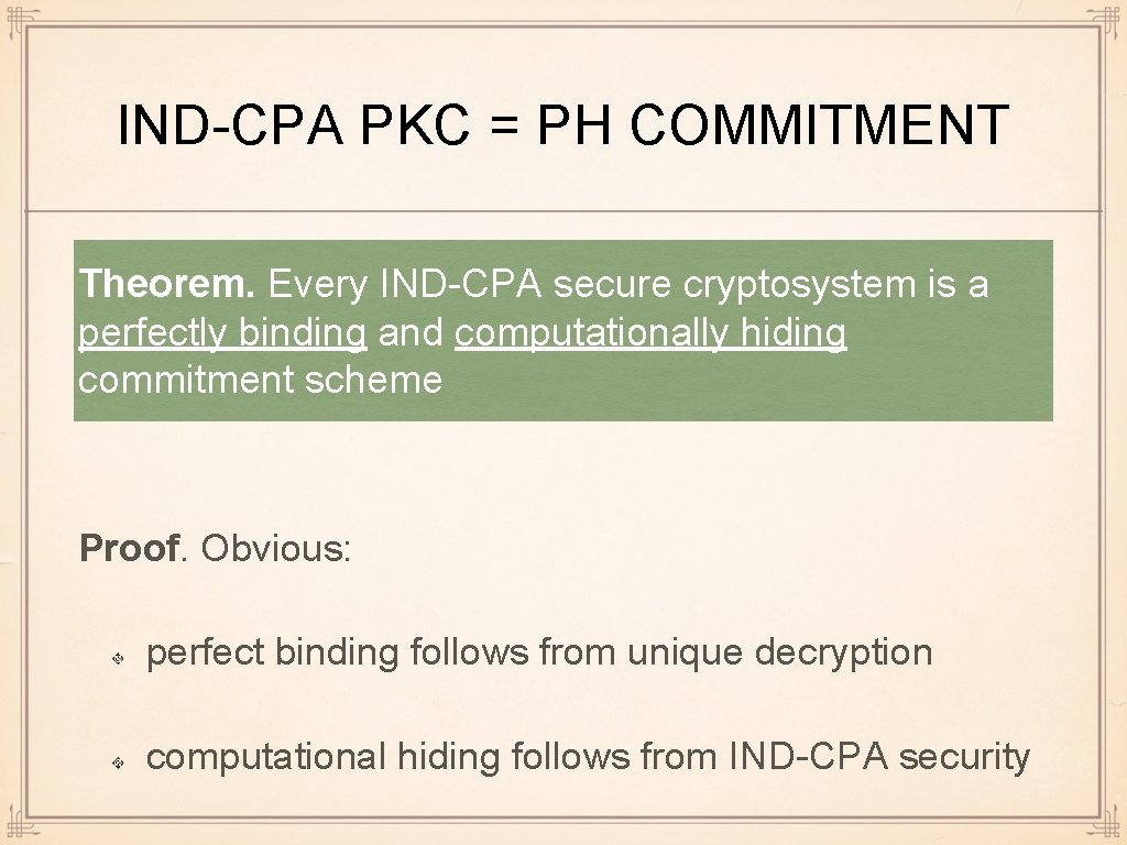 IND-CPA PKC = PH COMMITMENT Theorem. Every IND-CPA secure cryptosystem is a perfectly binding