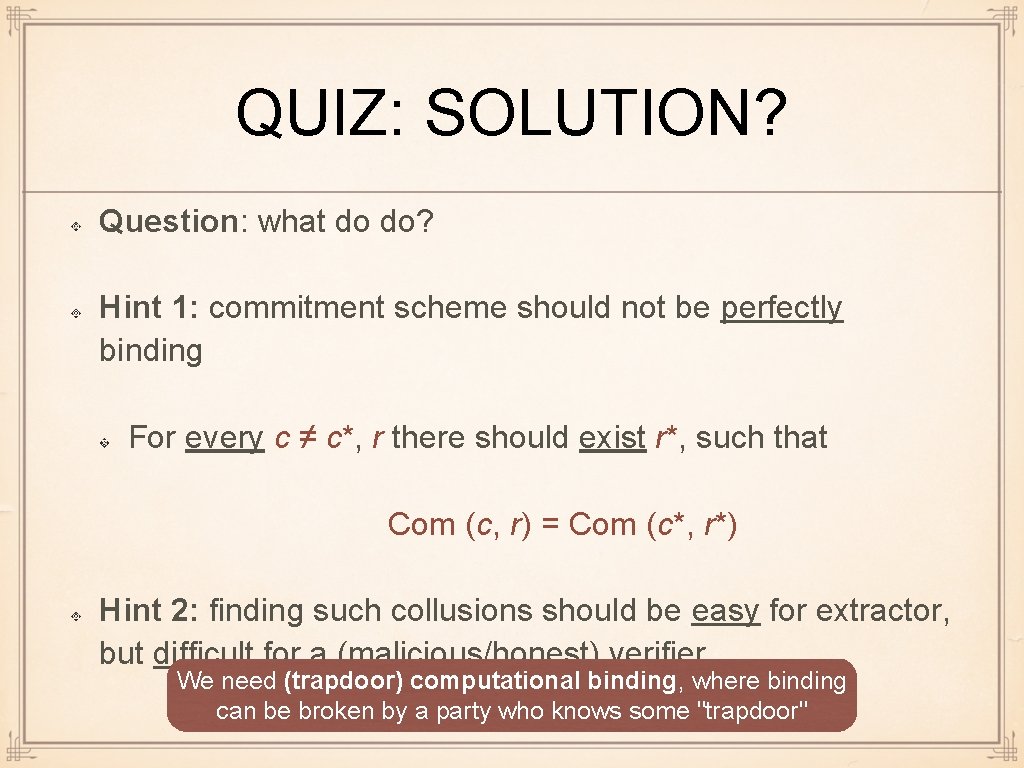 QUIZ: SOLUTION? Question: what do do? Hint 1: commitment scheme should not be perfectly