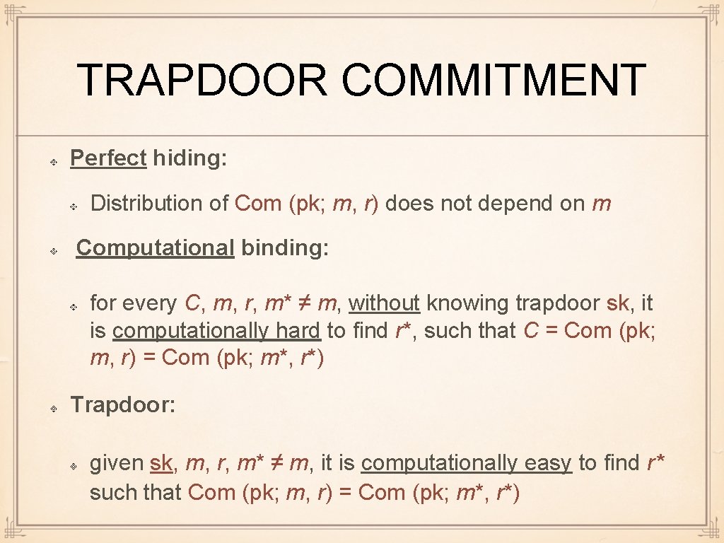 TRAPDOOR COMMITMENT Perfect hiding: Distribution of Com (pk; m, r) does not depend on