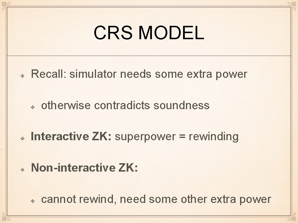 CRS MODEL Recall: simulator needs some extra power otherwise contradicts soundness Interactive ZK: superpower