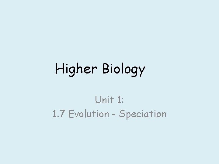 Higher Biology Unit 1: 1. 7 Evolution - Speciation 
