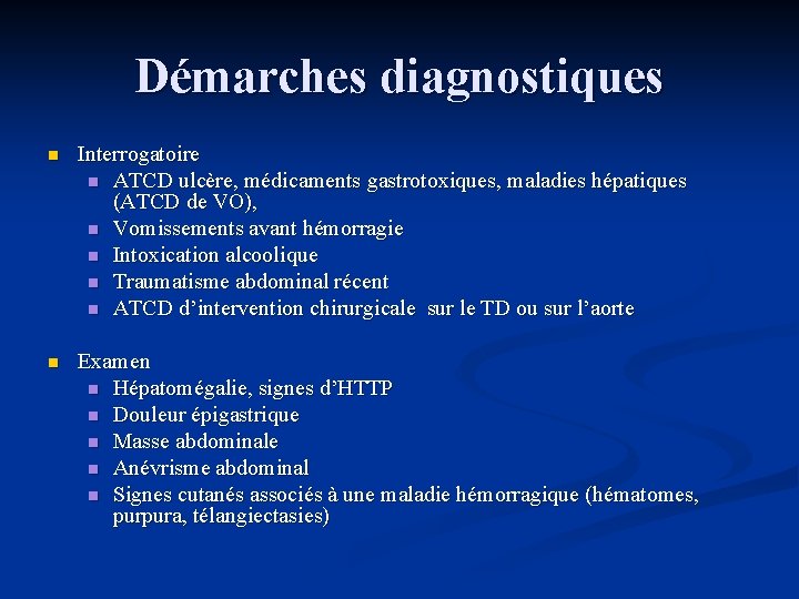 Démarches diagnostiques n Interrogatoire n ATCD ulcère, médicaments gastrotoxiques, maladies hépatiques (ATCD de VO),