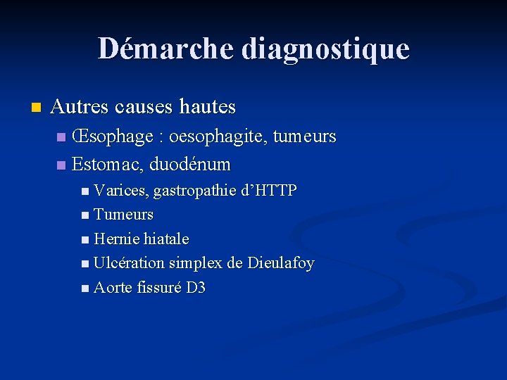 Démarche diagnostique n Autres causes hautes Œsophage : oesophagite, tumeurs n Estomac, duodénum n