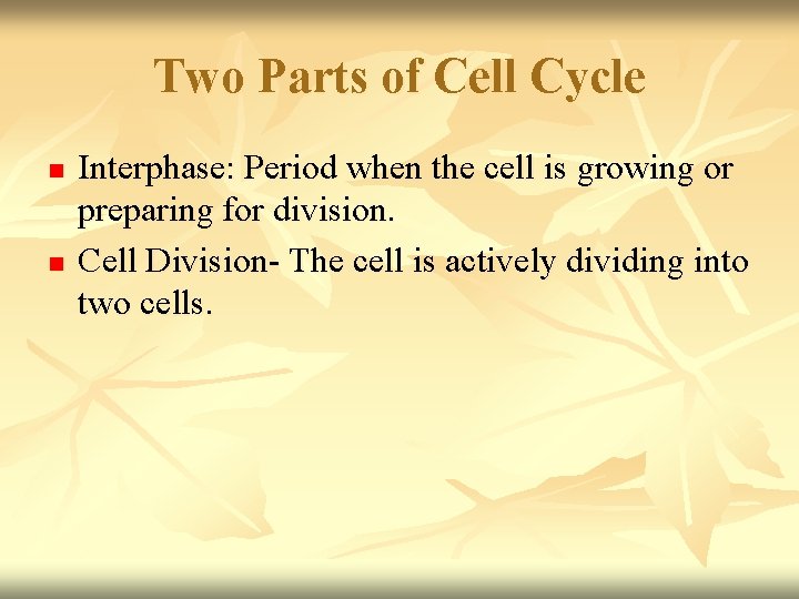 Two Parts of Cell Cycle n n Interphase: Period when the cell is growing Two Parts of Cell Cycle n n Interphase: Period when the cell is growing