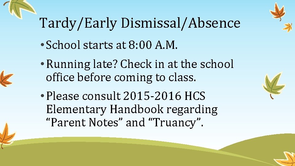 Tardy/Early Dismissal/Absence • School starts at 8: 00 A. M. • Running late? Check